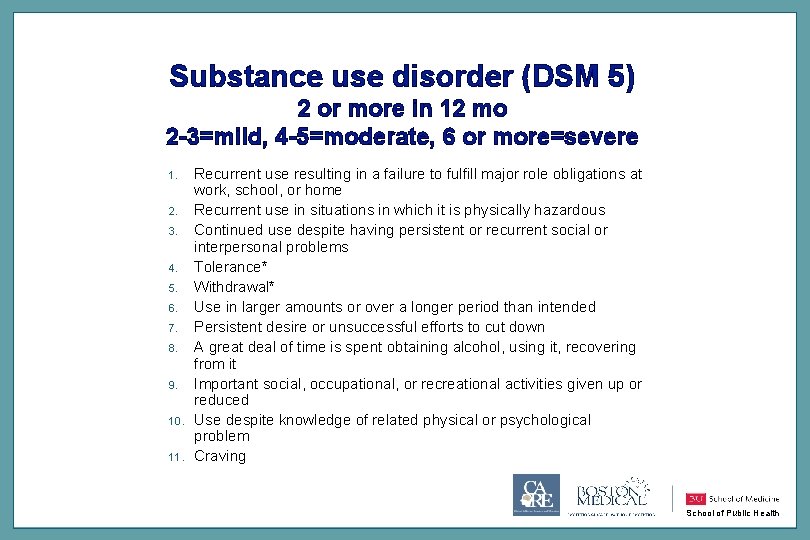 Substance use disorder (DSM 5) 2 or more in 12 mo 2 -3=mild, 4