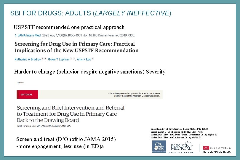 SBI FOR DRUGS: ADULTS (LARGELY INEFFECTIVE) USPSTF recommended one practical approach Harder to change