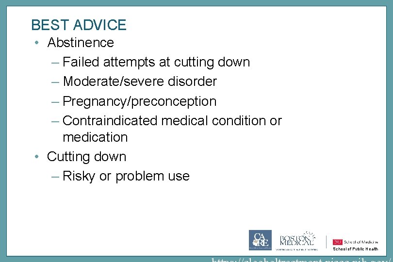 BEST ADVICE • Abstinence – Failed attempts at cutting down – Moderate/severe disorder –