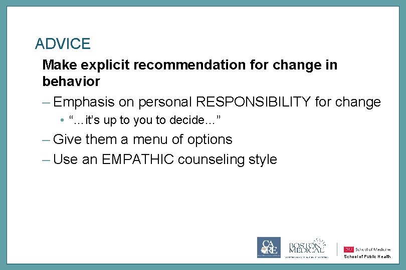 ADVICE Make explicit recommendation for change in behavior – Emphasis on personal RESPONSIBILITY for