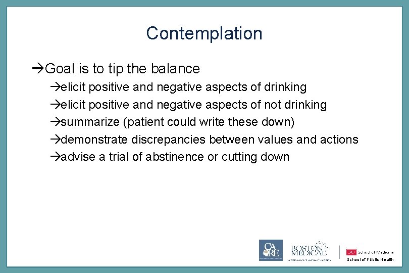Contemplation àGoal is to tip the balance àelicit positive and negative aspects of drinking