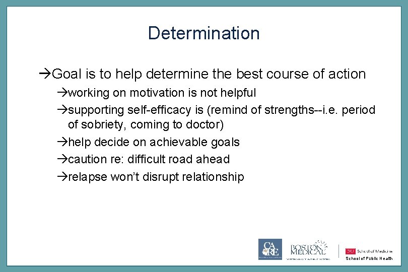 Determination àGoal is to help determine the best course of action àworking on motivation