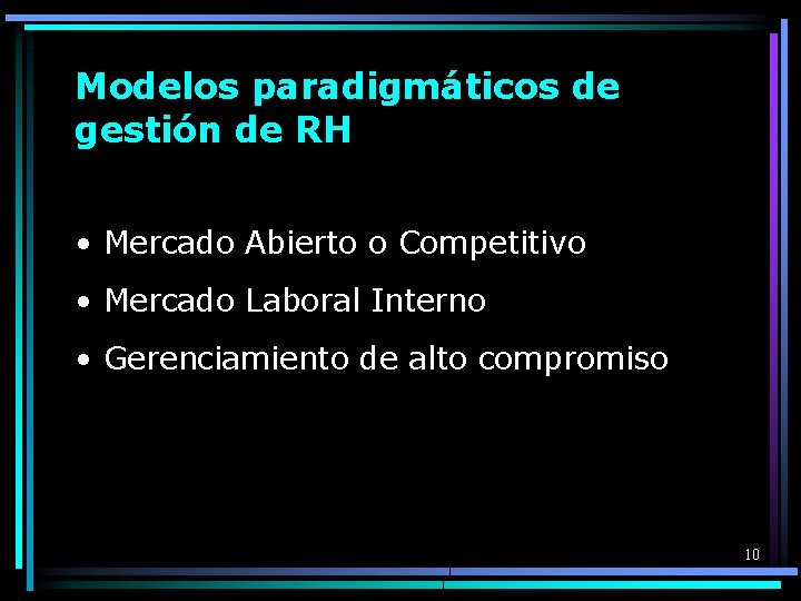 Modelos paradigmáticos de gestión de RH • Mercado Abierto o Competitivo • Mercado Laboral