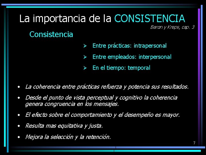 La importancia de la CONSISTENCIA Baron y Kreps, cap. 3 Consistencia Ø Entre prácticas: