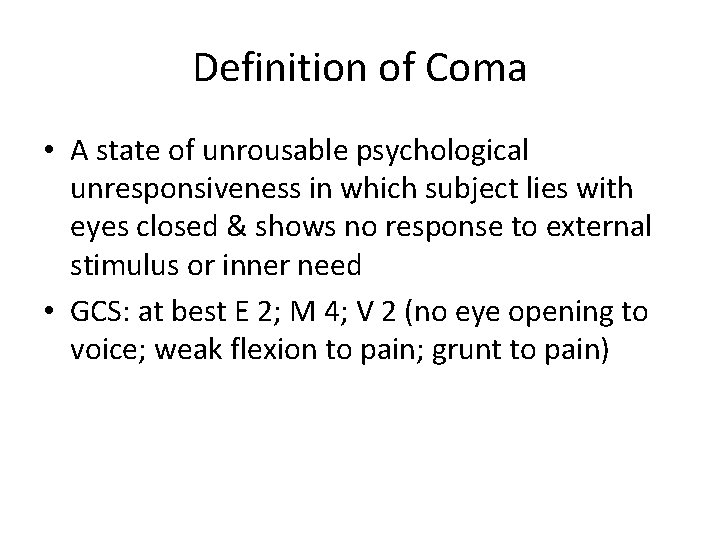 Definition of Coma • A state of unrousable psychological unresponsiveness in which subject lies