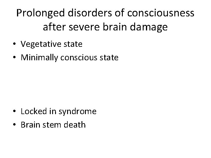 Prolonged disorders of consciousness after severe brain damage • Vegetative state • Minimally conscious