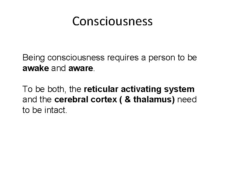 Consciousness Being consciousness requires a person to be awake and aware. To be both,