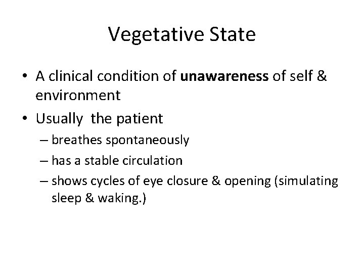 Vegetative State • A clinical condition of unawareness of self & environment • Usually