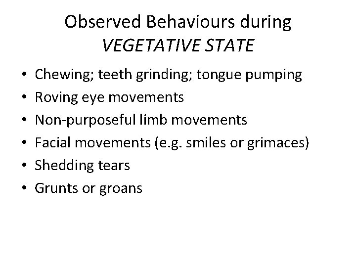 Observed Behaviours during VEGETATIVE STATE • • • Chewing; teeth grinding; tongue pumping Roving Observed Behaviours during VEGETATIVE STATE • • • Chewing; teeth grinding; tongue pumping Roving