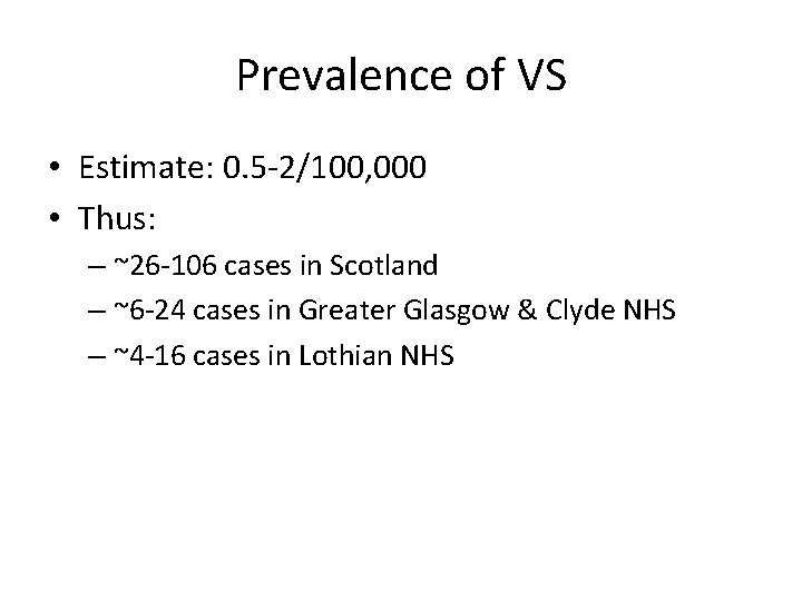 Prevalence of VS • Estimate: 0. 5 -2/100, 000 • Thus: – ~26 -106