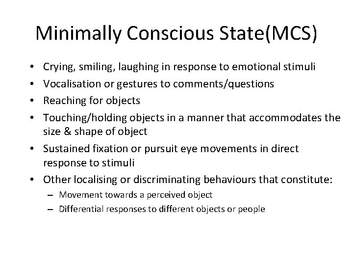 Minimally Conscious State(MCS) Crying, smiling, laughing in response to emotional stimuli Vocalisation or gestures