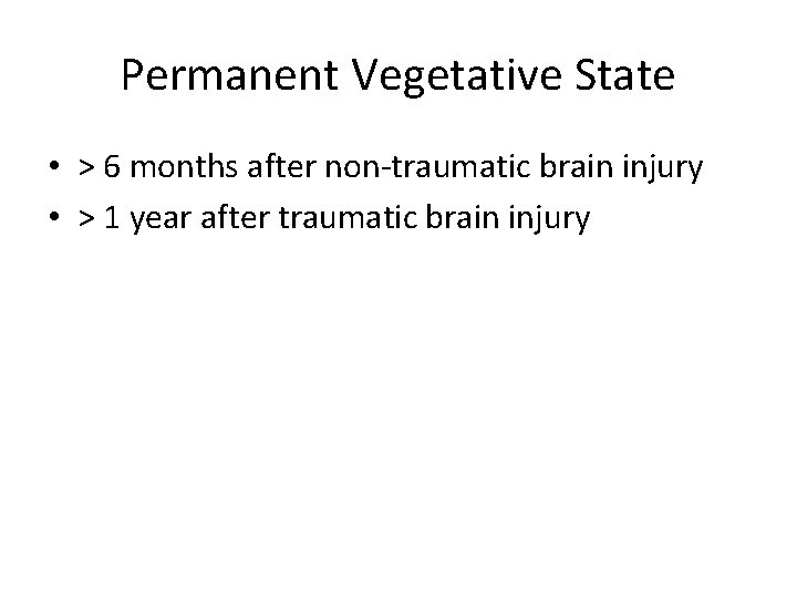 Permanent Vegetative State • > 6 months after non-traumatic brain injury • > 1