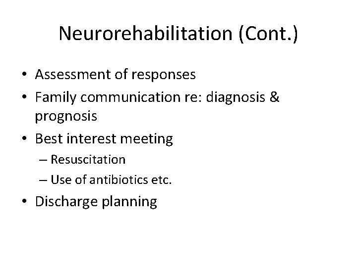 Neurorehabilitation (Cont. ) • Assessment of responses • Family communication re: diagnosis & prognosis Neurorehabilitation (Cont. ) • Assessment of responses • Family communication re: diagnosis & prognosis