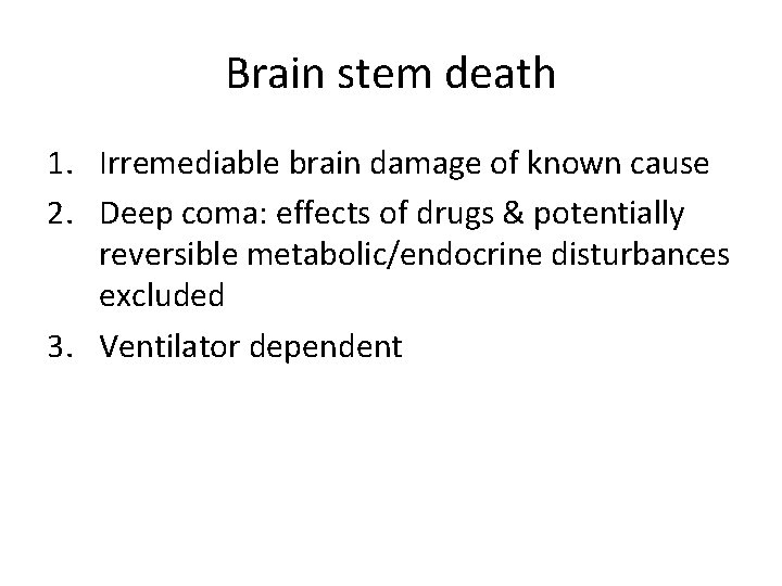 Brain stem death 1. Irremediable brain damage of known cause 2. Deep coma: effects