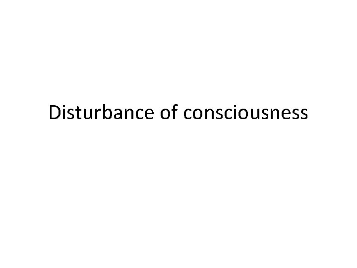 Disturbance of consciousness 