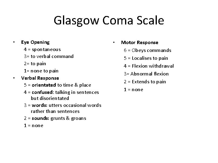 Glasgow Coma Scale • • Eye Opening 4 = spontaneous 3= to verbal command