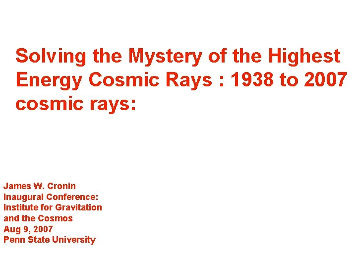 Solving the Mystery of the Highest Energy Cosmic Rays : 1938 to 2007 cosmic