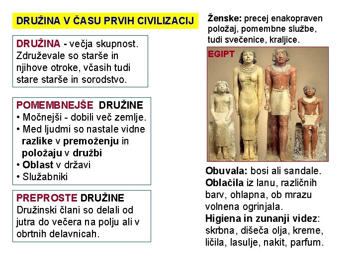 DRUŽINA V ČASU PRVIH CIVILIZACIJ DRUŽINA - večja skupnost. Združevale so starše in njihove