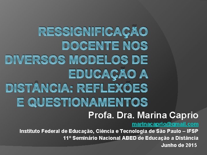 RESSIGNIFICAÇÃO DOCENTE NOS DIVERSOS MODELOS DE EDUCAÇÃO A DIST NCIA: REFLEXÕES E QUESTIONAMENTOS Profa.