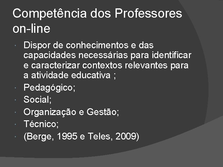 Competência dos Professores on-line Dispor de conhecimentos e das capacidades necessárias para identificar e