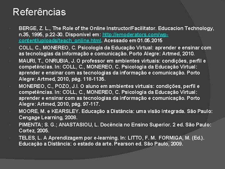 Referências BERGE, Z. L. , The Role of the Online Instructor/Facilitator. Educacion Technology, n.
