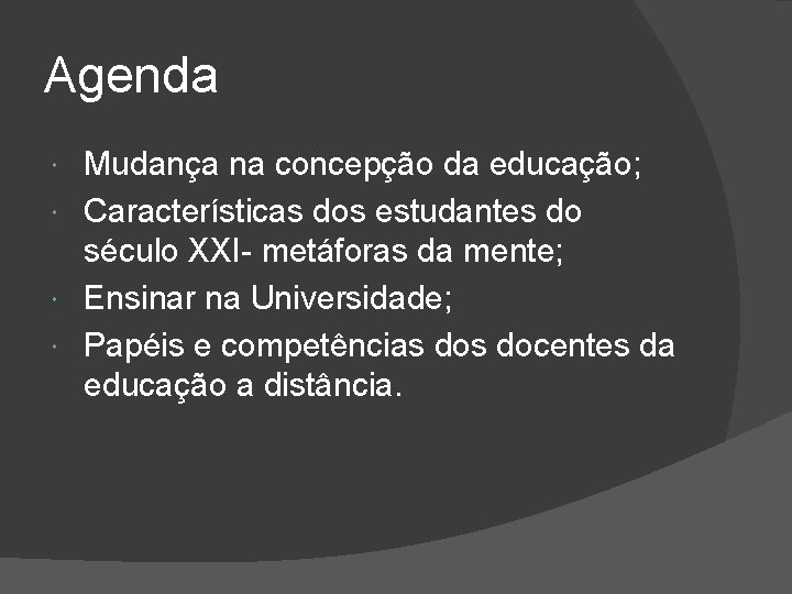 Agenda Mudança na concepção da educação; Características dos estudantes do século XXI- metáforas da