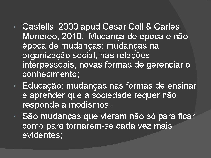 Castells, 2000 apud Cesar Coll & Carles Monereo, 2010: Mudança de época e não