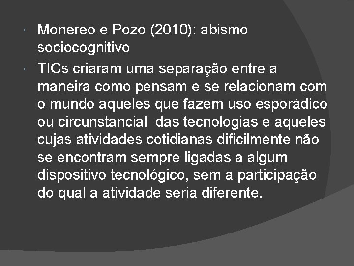 Monereo e Pozo (2010): abismo sociocognitivo TICs criaram uma separação entre a maneira como