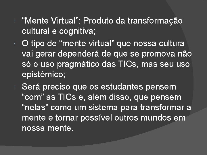 “Mente Virtual”: Produto da transformação cultural e cognitiva; O tipo de “mente virtual” que