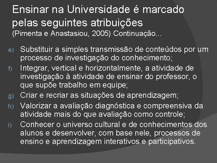 Ensinar na Universidade é marcado pelas seguintes atribuições (Pimenta e Anastasiou, 2005) Continuação. .