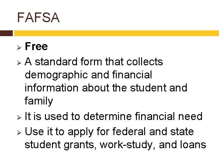 FAFSA Free Ø A standard form that collects demographic and financial information about the