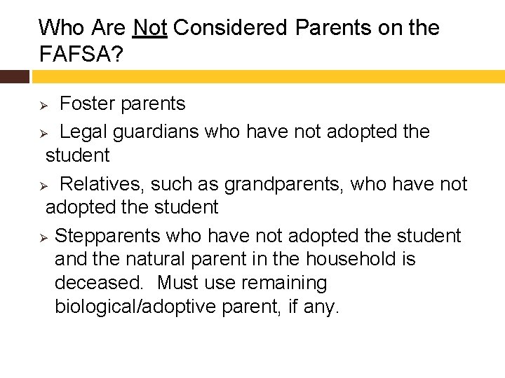 Who Are Not Considered Parents on the FAFSA? Foster parents Ø Legal guardians who
