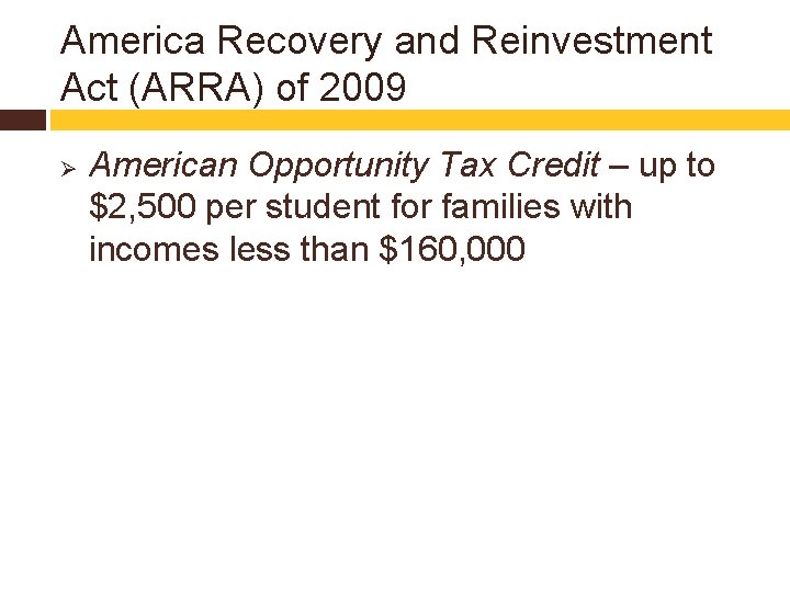 America Recovery and Reinvestment Act (ARRA) of 2009 Ø American Opportunity Tax Credit –