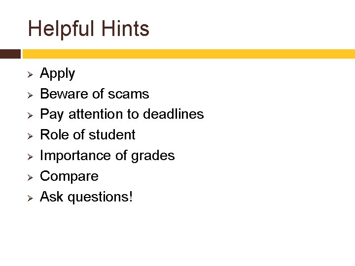 Helpful Hints Ø Ø Ø Ø Apply Beware of scams Pay attention to deadlines