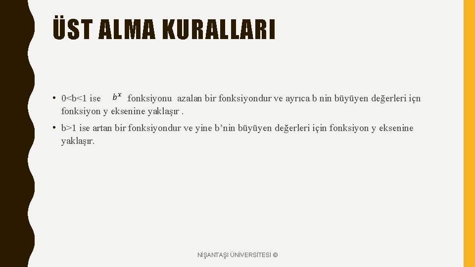 ÜST ALMA KURALLARI • 0<b<1 ise fonksiyonu azalan bir fonksiyondur ve ayrıca b nin