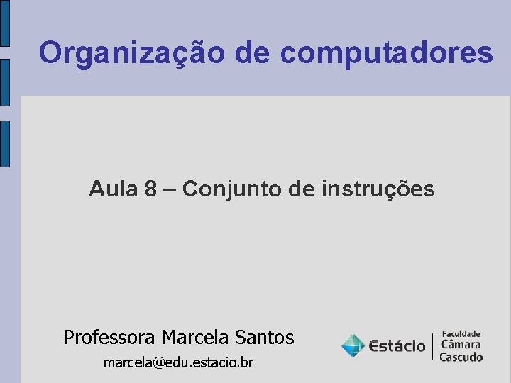 Organização de computadores Aula 8 – Conjunto de instruções Professora Marcela Santos marcela@edu. estacio.