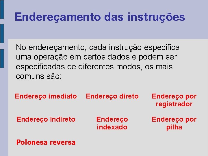 Endereçamento das instruções No endereçamento, cada instrução especifica uma operação em certos dados e