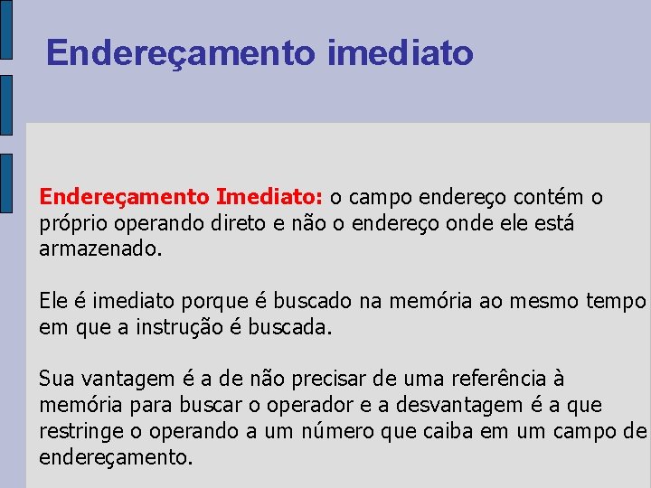 Endereçamento imediato Endereçamento Imediato: o campo endereço contém o próprio operando direto e não