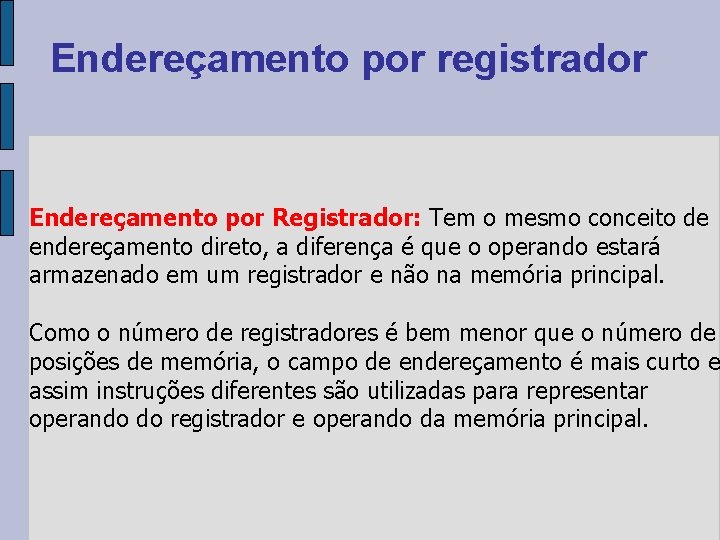 Endereçamento por registrador Endereçamento por Registrador: Tem o mesmo conceito de endereçamento direto, a