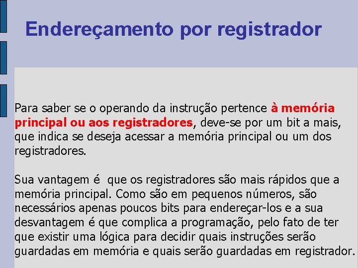 Endereçamento por registrador Para saber se o operando da instrução pertence à memória principal