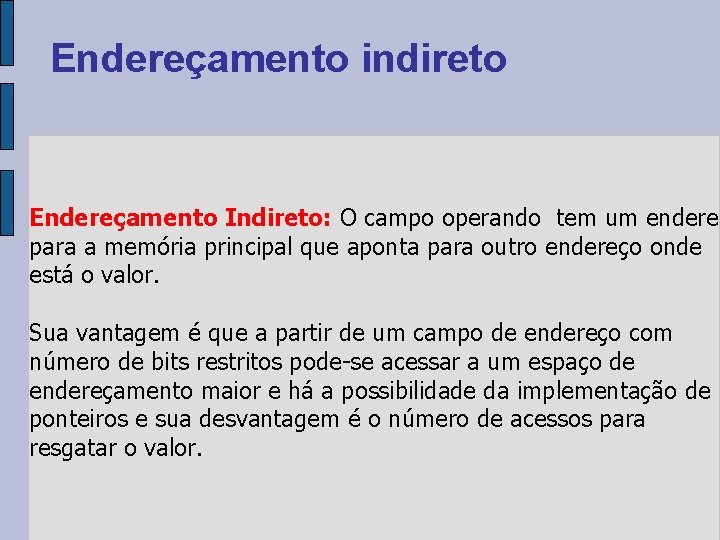 Endereçamento indireto Endereçamento Indireto: O campo operando tem um endereç para a memória principal