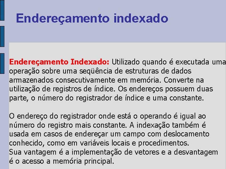 Endereçamento indexado Endereçamento Indexado: Utilizado quando é executada uma operação sobre uma seqüência de