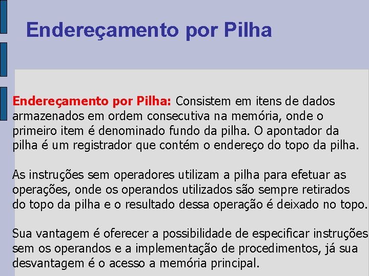 Endereçamento por Pilha: Consistem em itens de dados armazenados em ordem consecutiva na memória,