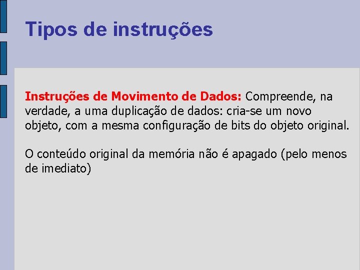 Tipos de instruções Instruções de Movimento de Dados: Compreende, na verdade, a uma duplicação