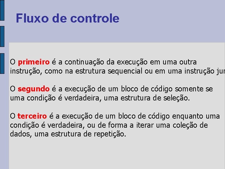 Fluxo de controle O primeiro é a continuação da execução em uma outra instrução,