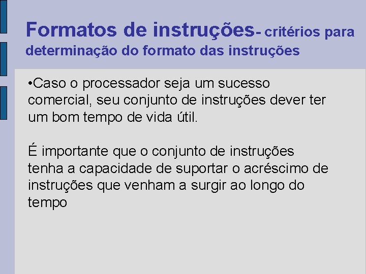 Formatos de instruções- critérios para determinação do formato das instruções • Caso o processador