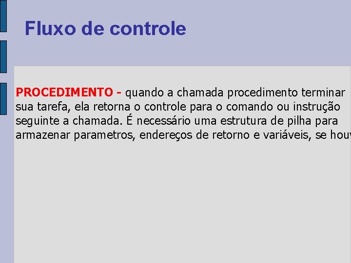 Fluxo de controle PROCEDIMENTO - quando a chamada procedimento terminar sua tarefa, ela retorna