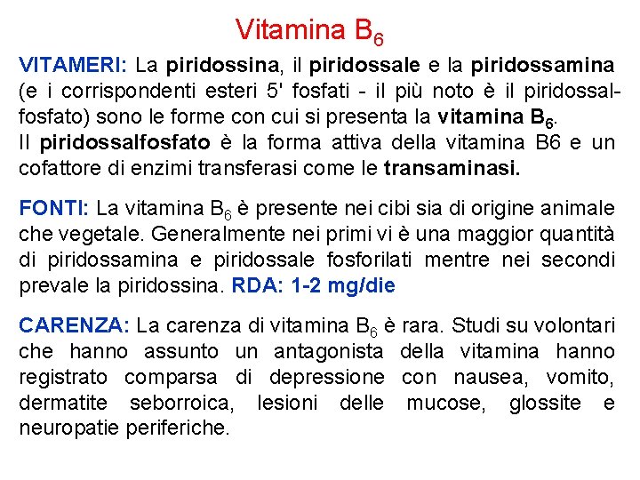 Vitamina B 6 VITAMERI: La piridossina, il piridossale e la piridossamina (e i corrispondenti