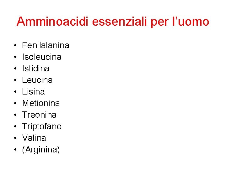 Amminoacidi essenziali per l’uomo • • • Fenilalanina Isoleucina Istidina Leucina Lisina Metionina Treonina