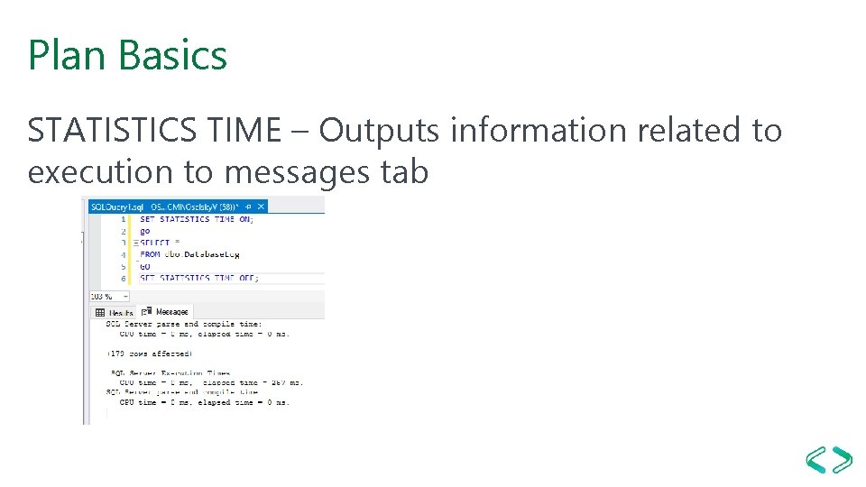Plan Basics STATISTICS TIME – Outputs information related to execution to messages tab Plan Basics STATISTICS TIME – Outputs information related to execution to messages tab